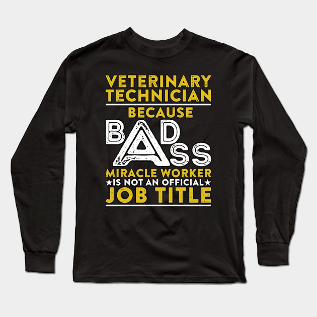 Veterinary Technician Because Badass Miracle Worker Is Not An Official Job Title Long Sleeve T-Shirt by RetroWave